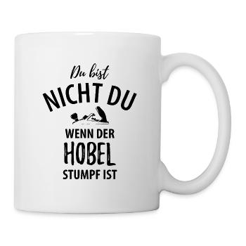 Du bist nicht du wenn der Hobel stumpf ist - Tasse - Weiß - Rechts