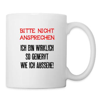 Bitte Nicht Ansprechen Ich Bin Wirklich So Genervt - Tasse - Weiß - Rechts