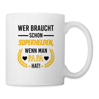Wer braucht schon Superhelden, wenn man Papa hat - Tasse - Weiß - Rechts