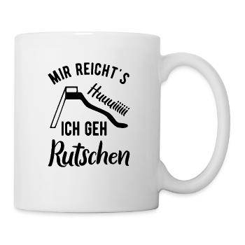 Mir reicht's ich geh rutschen Kindheit bewahren - Tasse - Weiß - Rechts