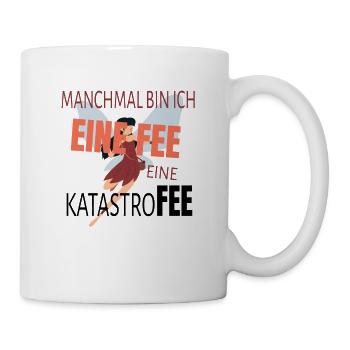 Manchmal bin ich eine Fee - eine Katastrofee - Tasse - Weiß - Rechts