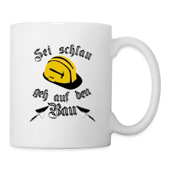 Sei Schlau geh auf den Bau Baustelle Bauarbeiter - Tasse - Weiß - Rechts