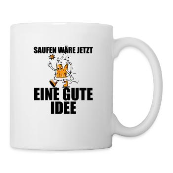 Saufen wäre jetzt eine gute Idee Bier lustiger - Tasse - Weiß - Rechts
