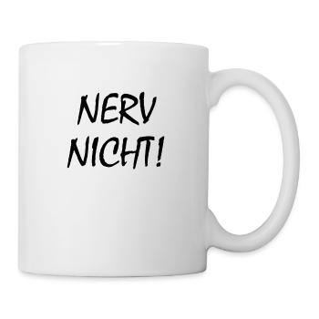 Nerv Nicht! - Lustiger Spruch Sarkasmus Büro Arbei - Tasse - Weiß - Rechts