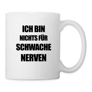 Ich bin nichts für schwache nerven lustig frech - Tasse - Weiß - Rechts