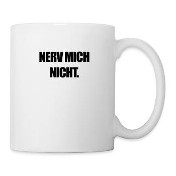 Nerv Mich Nicht Lustiges Männer Nerven Stress - Tasse - Weiß - Rechts