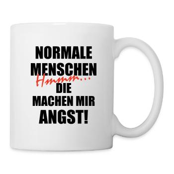 Normale Menschen machen mir Angst Lustiger Spruch - Tasse - Weiß - Rechts