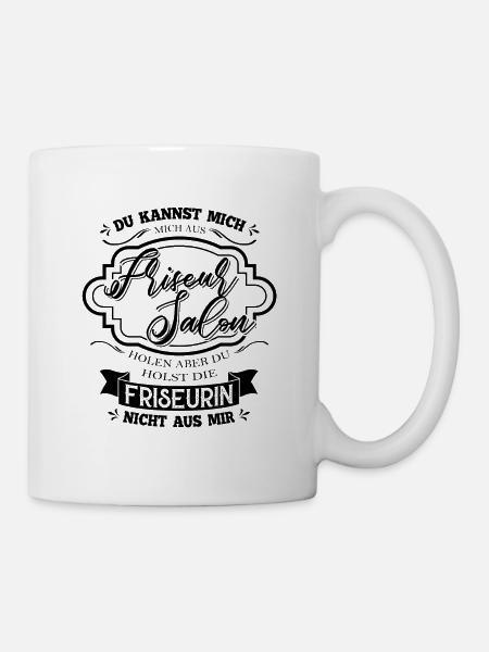 Du kannst die Friseurin nicht aus mir holen - Tasse - Weiß