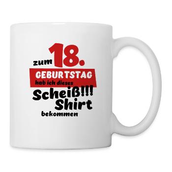 Scheiß Shirt zum 18. Geburtstag Geschenk - Tasse - Weiß - Rechts