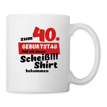 Scheiß Shirt zum 40. Geburtstag Geschenk - Tasse - Weiß - Rechts