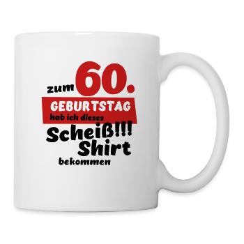 Scheiß Shirt zum 60. Geburtstag Geschenk - Tasse - Weiß - Rechts
