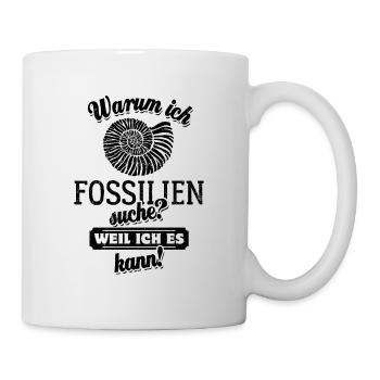 Warum ich Fossilien suche? Weil ich es kann - Tasse - Weiß - Rechts