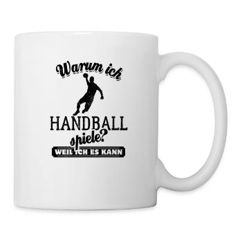 Warum ich Handball spiele? Weil ich es kann - Tasse - Weiß - Rechts