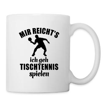 Mir reicht's, ich geh Tischtennis spielen - Tasse - Weiß - Rechts