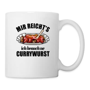 Mir reicht's ich brauch ne Currywurst - Tasse - Weiß - Rechts
