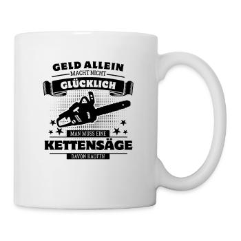 Geld allein macht nicht glücklich - Kettensäge - Tasse - Weiß - Rechts