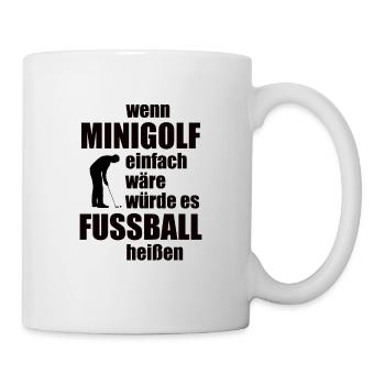 Wenn Minigolf einfach wäre würde es Fußball heißen - Tasse - Weiß - Rechts