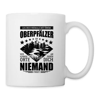 Leg dich nicht mit einem Oberpfälzer an - Spruch - Tasse - Weiß - Rechts