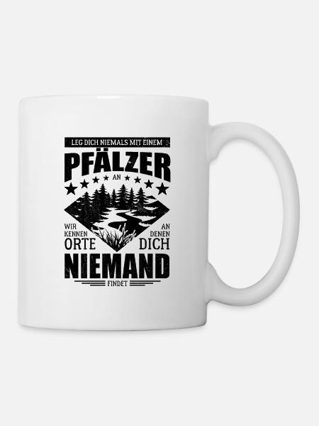 Leg dich nicht mit einem Pfälzer an - Spruch - Tasse - Weiß
