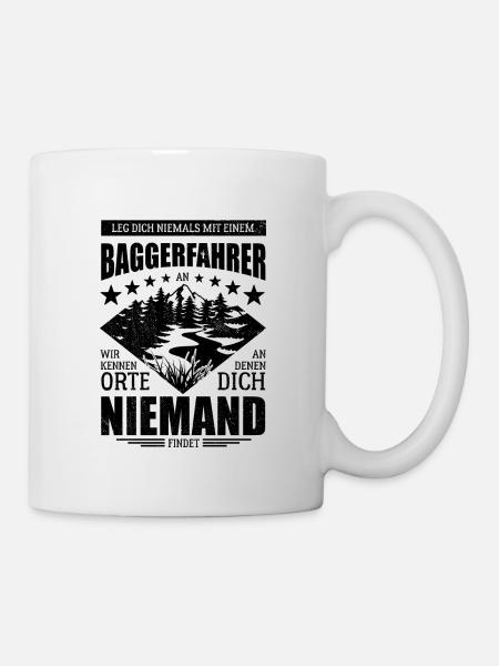 Leg dich nicht mit einem Baggerfahrer an - Spruch - Tasse - Weiß