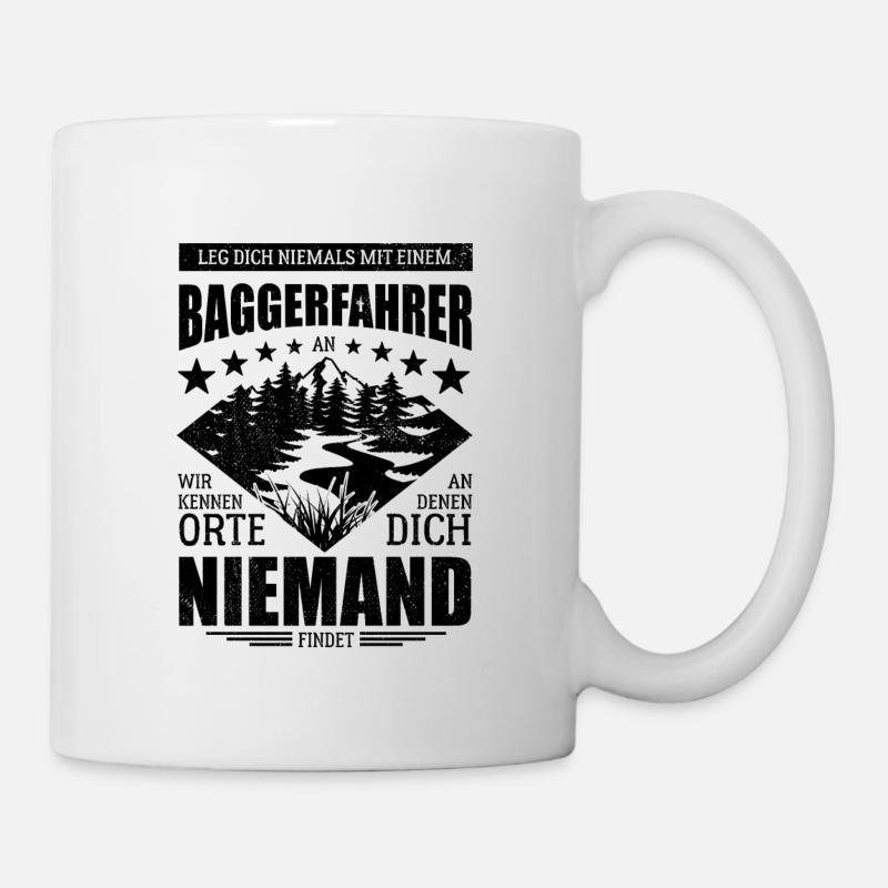 Leg dich nicht mit einem Baggerfahrer an - Spruch - Tasse - Weiß