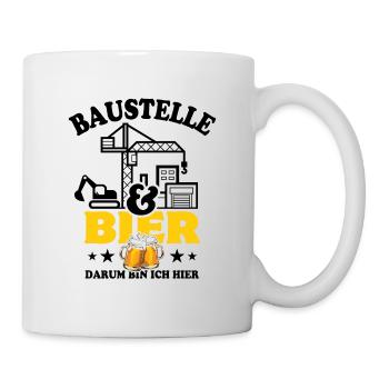 Baustelle & Bier darum bin ich hier - Tasse - Weiß - Rechts