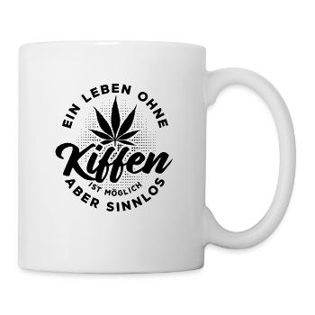 Ein Leben ohne Kiffen ist möglich aber sinnlos - Tasse - Weiß - Rechts