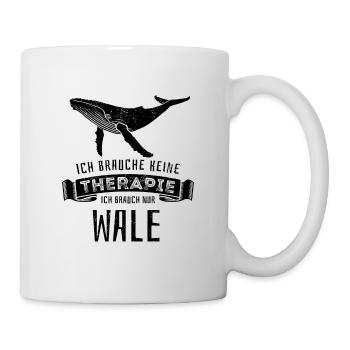 Ich brauche keine Therapie - ich brauch nur Wale - Tasse - Weiß - Rechts