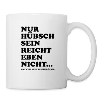 Nur hübsch sein reicht nicht - saufen - Tasse - Weiß - Rechts