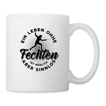 Ein Leben ohne Fechten ist möglich aber sinnlos - Tasse - Weiß - Rechts
