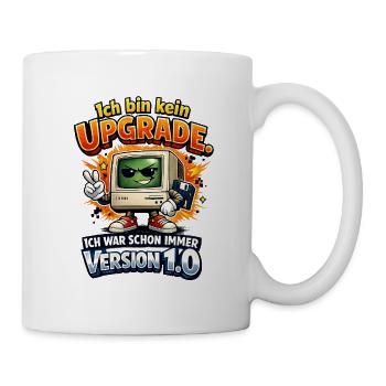 Kein Upgrade, ich war schon immer Version 1.0 - Tasse - Weiß - Rechts