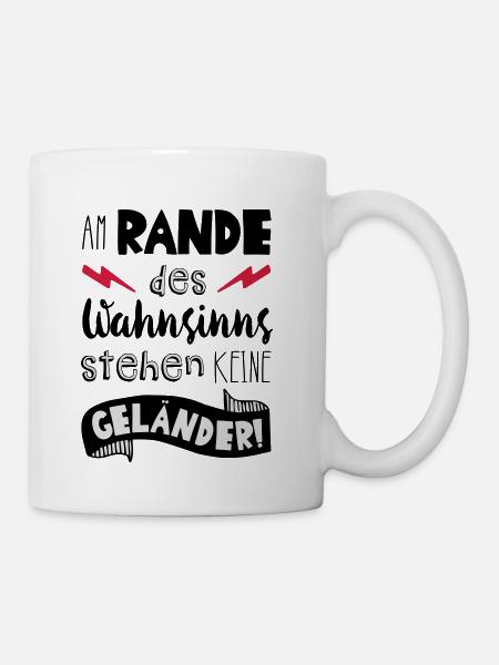 Am Rande des wahnsinns stehen keine Geländer! - Tasse - Weiß