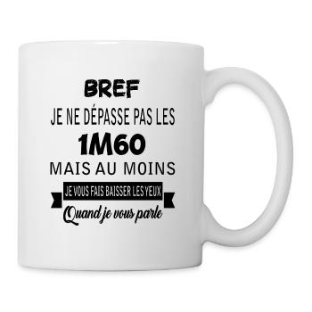 Bref je ne dépasse pas les 1m60 t-shirt femme - Mug blanc - blanc - Droite