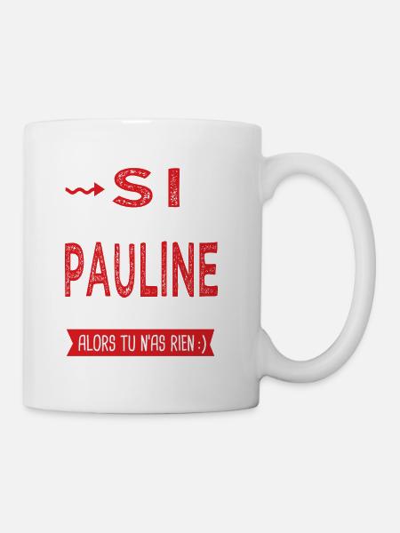 Pauline Si tu n as pas une Pauline dans ta vie - Mug blanc - blanc
