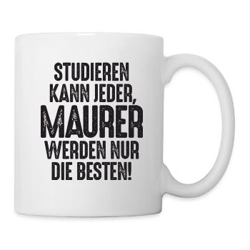 Studieren kann jeder Maurer werden nur die Besten - Tasse - Weiß - Rechts