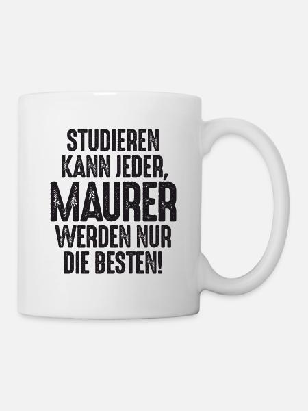 Studieren kann jeder Maurer werden nur die Besten - Tasse - Weiß