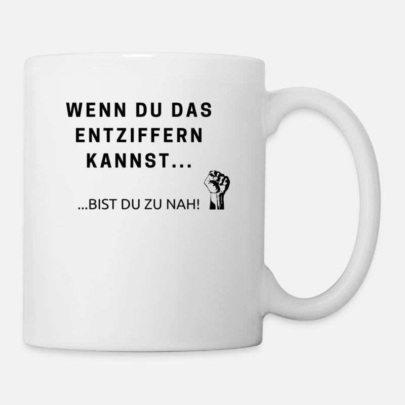 Wenn du das entziffern kannst, bist du zu nah! - Tasse - Weiß