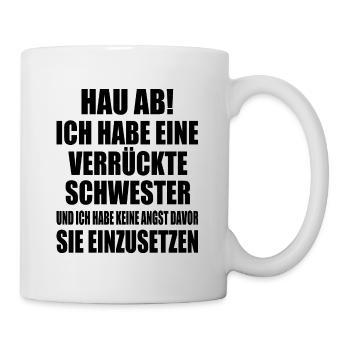 Get out of here, I've got a crazy sister - Mug - white - Right