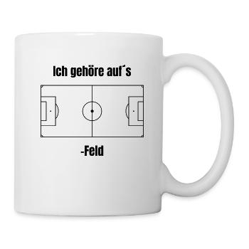 Fußball Spruch - "Ich gehöre auf´s Fußball - Feld" - Tasse - Weiß - Rechts