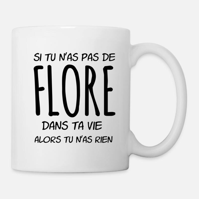 Si tu n'as pas de Flore dans ta vie - Mug blanc - blanc