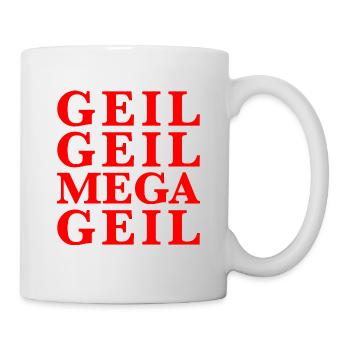 Geil Geil Mega Geil rot Statement - Tasse - Weiß - Rechts
