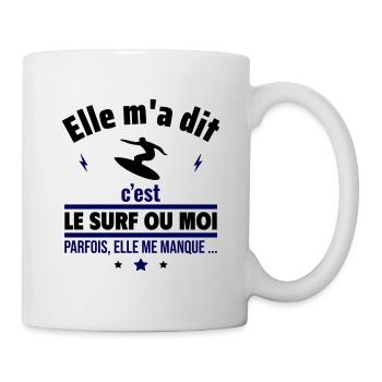 Elle m'a dit c'est le surf ou moi - Mug blanc - blanc - Droite