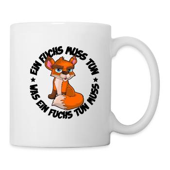 Ein Fuchs muss tun was ein Fuchs tun muss - Tasse - Weiß - Rechts