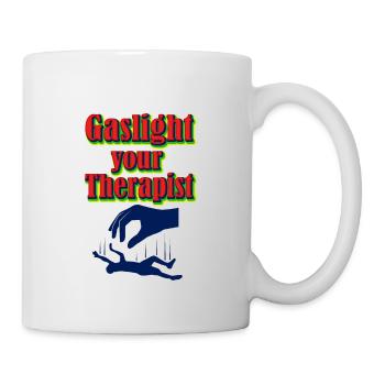 Feminismus Gaslight your Therapist - Tasse - Weiß - Rechts