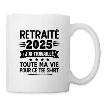 Retraité 2025 j'ai travaillé toute ma vie pour ce - Mug blanc - blanc - Droite