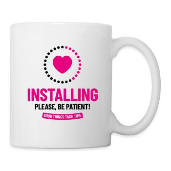 Installing. Please, Be Patient! Good things take.. - Mug - white - Right