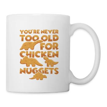 Vous n’êtes jamais trop vieux pour les pépites de poulet - Mug blanc - blanc - Droite