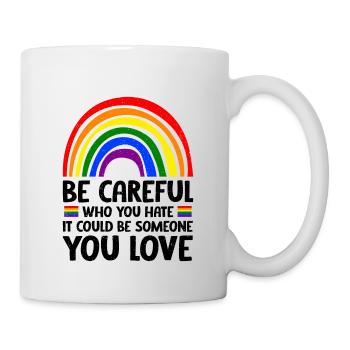 Sei vorsichtig, wen du hasst, es könnte jemand - Tasse - Weiß - Rechts