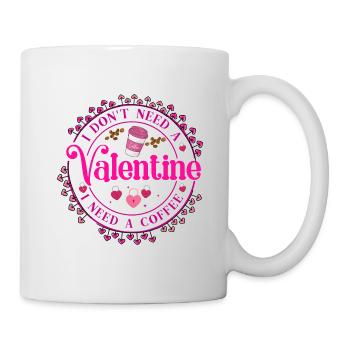 I DON T NEED VALENTINE I NEED A COFFEE - Tasse - Weiß - Rechts