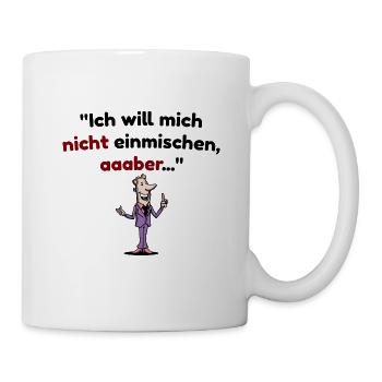 Ich will mich nicht einmischen, aber Spruch - Tasse - Weiß - Rechts